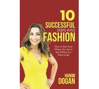 10 Successful Steps Into Fashion: A Simple Guide for a Rewarding Career in the Fashion Business