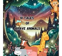 10 Tales of Brave Animals: For ages 5 - 12