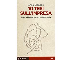 10 tesi sull'impresa. Contro i luoghi comuni dell'economia