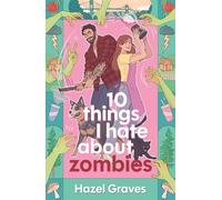 10 Things I Hate About Zombies: The USA Today bestselling hilarious rom-com with brains, perfect for fans quirky romance with a side of supernatural