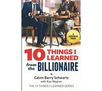 10 THINGS I LEARNED from the BILLIONAIRE: A BUSINESS FABLE