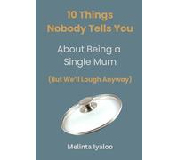 10 Things Nobody Tells You About Being a Single Mum (But We’ll Laugh Anyway)