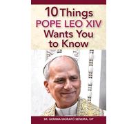 10 Things Pope Leo XIV Wants You to Know