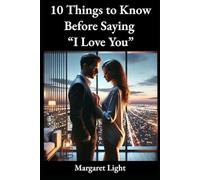 10 Things to Know Before Saying “I Love You”.: Understand love’s foundation-emotional readiness, authenticity, and what commitment truly means to you.