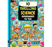 10 Thrilling Science Experiments for Kids: For the Love of Science: 4