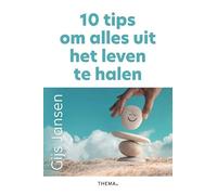 10 tips om alles uit het leven te halen