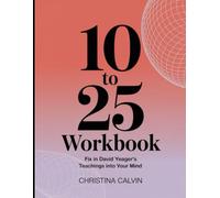 10 to 25 Workbook: Fix in David Yeager's Teachings into Your Mind