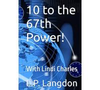 10 to the 67th Power!: With Lindi Charles