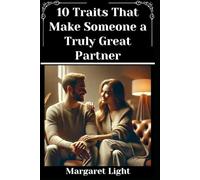 10 Traits That Make Someone a Truly Great Partner.: Discover the essential qualities that build trust, connection, and lasting emotional intimacy.