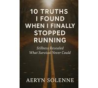 10 Truths I Found When I Finally Stopped Running: Stillness Revealed What Survival Never Could