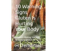 10 Warning Signs Gluten Is Hurting Your Body: Is Gluten Making You Sick? 10 Signs to Watch For