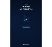 10 Ways AI Is Changing Our Everyday Life: The Future Is Already Here: A Practical Guide for Entrepreneurs, Investors, and Professionals