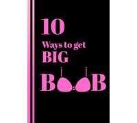 10 Ways to Get Big Boob: A 10-Step Wellness Journey for Upper Body Strength & Shape journal