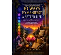 10 Ways to Manifest a Better Life: A Practical Guide to Conscious Abundance, Vibrational Alignment, and Advanced Porch-Based Awareness
