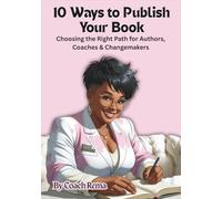 10 ways to publish your book: Choosing the Right Path for Authors, Coaches and Changemakers