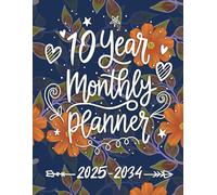 10 Year Monthly Planner 2025-2034: Floral Ten Year Calendar Organizer Two Pages Per Month From January 2025 To December 2034 with Holidays