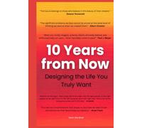 10 Years from Now: Designing the Life You Truly Want