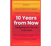 10 Years from Now: Designing the Life You Truly Want