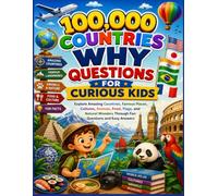 100,000 Countries Why Questions for Curious Kids: Explore Amazing Countries, Famous Places, Cultures, Animals, Food, Flags, and Natural Wonders Through Fun Questions and Easy Answers