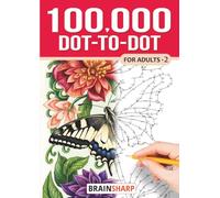 100,000 Dot-to-Dot for Adults · Book 2: 116 Extreme Connect-the-Dots Puzzles with 600 to 1,500 Dots and Solutions