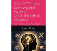 100,000 Hows：Discovery and Invention，Vol.3: The Birth of Necessity: How Hardship Breeds Great Solutions