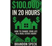 $100,000 In 20 Hours: How to Change Your Life as a Real Estate Agent