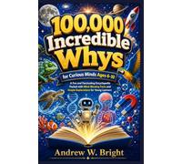 100,000 Incredible Whys for Curious Minds Ages 6-10: A Fun and Fascinating Encyclopedia Packed with Mind-Blowing Facts and Simple Explanations for Young Learners: 13