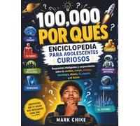 100,000 POR QUÉS ENCICLOPEDIA PARA JÓVENES CURIOSOS: Respuestas inteligentes y sorprendentes sobre tu cerebro, cuerpo, amigos, tecnología, dinero, IA, el espacio y el futuro: 6