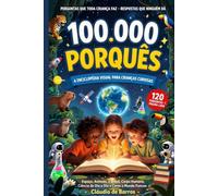 100.000 Porquês: A Enciclopédia Visual para Crianças Curiosas - Espaço, Animais, o Brasil, Corpo Humano, Ciência do Dia a Dia e Como o Mundo Funciona | 120 Perguntas, 1 Página Cada | 6 a 12 Anos