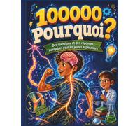 100 000 Pourquoi Grand livre coloré avec illustrations Questions et Réponses pour Enfants: Encyclopédie illustrée pour enfants de 6 à 9 ans avec ... histoire, quiz et défis de logique