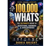 100,000 WHATS: The Ultimate Book of Questions, Answers & Discoveries