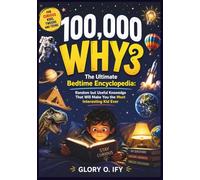 100,000 Why Book for Curious Kids, Tweens and Teens: The Ultimate Bedtime Encyclopedia: Random but Useful Knowledge That Will Make You the Most Interesting Kid Ever