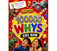 100,000 Why Questions for Curious Kids: Kids Encyclopedia of Why Featuring Science, Animals, Space, Nature and Amazing Facts