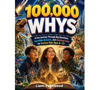 100,000 Whys: A Full-Color Visual Encyclopedia Featuring Realistic Photos, Big Questions, Clear Answers, and Amazing Facts for Curious Kids Ages 6-12