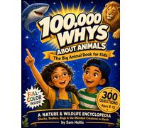 100,000 Whys about Animals - the Big Animal Book for Kids: A Nature & Wildlife Encyclopedia for Curious Kids Ages 8-12 - 300 Questions about Dangerous ... Bugs & the Weirdest Creatures on Earth