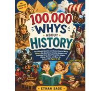 100,000 Whys About History: The Ultimate Question and Answer Book of World History: Big Questions, Amazing Answers, and Surprising Facts About ... Pirates, and More for Curious Kids Ages 6-12