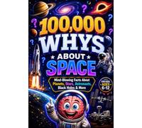 100,000 WHYS About Space: Mind-Blowing Facts About Planets, Stars, Astronauts, Black Holes & More, 100000 whys kids book, 1000 whys kids book (100000 whys encyclopedia)