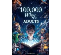 100,000 Whys Book for Adults: The Ultimate Curiosity Book A Deep-Dive Journey into Science, Human Behavior, Technology, Everyday Mysteries, Money, Society, and the Hidden Systems That Shape Our World