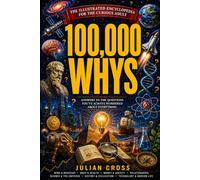 100,000 Whys Book For Adults: The Ultimate Illustrated Guide to Everyday Questions About the Mind, Money, Science, History and Everything In Between ... Facts, Fun Quizzes & Mind-Blowing Answers