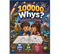 100,000 Whys Coloring Questions for Kids 6-12: A giant coloring question book packed with fun facts, exciting topics, and creative discovery for ... Space, Science, History, Robots, Vehi