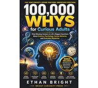 100,000 Whys for Curious Adults: Mind-Blowing Answers to Life’s Biggest Questions About Science, Psychology, Human Behavior, and Everyday Mysteries
