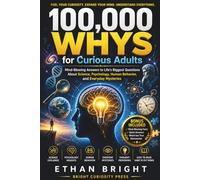 100,000 Whys for Curious Adults: Mind-Blowing Answers to Life’s Biggest Questions About Science, Psychology, Human Behavior, and Everyday Mysteries