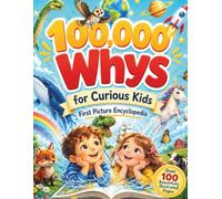 100,000 Whys for Curious Kids: A Beautiful First Picture Encyclopedia with Big Questions and Simple Answers About Animals, Nature, Space, Feelings, ... Illustrations on Every Page • Ages 2-5