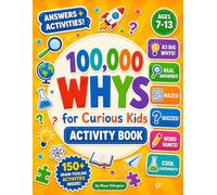 100,000 Whys for Curious Kids Activity Book: 150+ Puzzles, Mazes, Quizzes & Experiments That Answer Kids’ Biggest “Why” Questions (Ages 7-13)