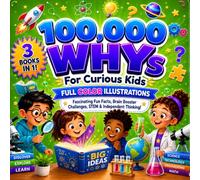 100,000 WHYs For Curious Kids: Fascinating Fun Facts, Brain Booster Challenges, STEM & Independent Thinking For Kids Ages 6-12