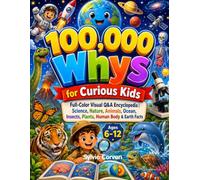 100,000 Whys for Curious Kids: Full-Color Visual Q&A Encyclopedia | Science, Nature, Animals, Ocean, Insects, Plants, Human Body & Earth Facts Ages 6-12