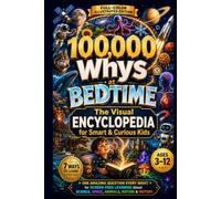 100,000 Whys for Kids at Bedtime: The Visual Encyclopedia for Smart & Curious Kids-One Amazing Question Every Night for Screen-Free Learning About Science, Space, Animals, Nature & History Ages 3-12