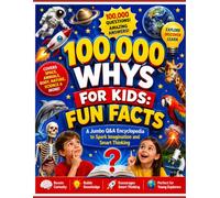 100,000 Whys for Kids: Fun Facts: A Jumbo Q&A Encyclopedia to Spark Imagination and Smart Thinking