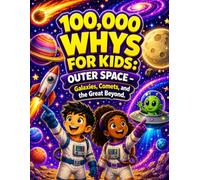 100,000 Whys for Kids: Outer Space: Galaxies, Comets, and the Great Beyond