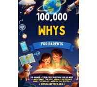 100,000 Whys for Parents: The Answer for Every Question Your Kid Asks